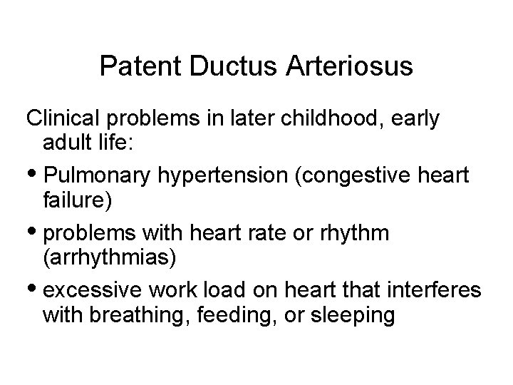Patent Ductus Arteriosus Clinical problems in later childhood, early adult life: • Pulmonary hypertension