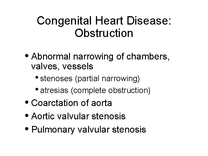 Congenital Heart Disease: Obstruction • Abnormal narrowing of chambers, valves, vessels • stenoses (partial