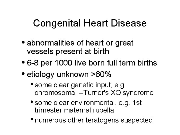 Congenital Heart Disease • abnormalities of heart or great vessels present at birth •