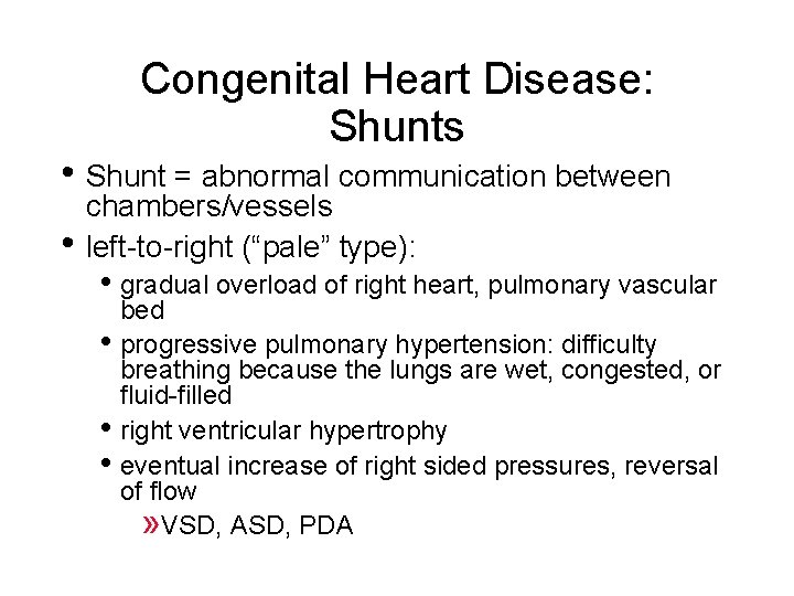 Congenital Heart Disease: Shunts • Shunt = abnormal communication between • chambers/vessels left-to-right (“pale”