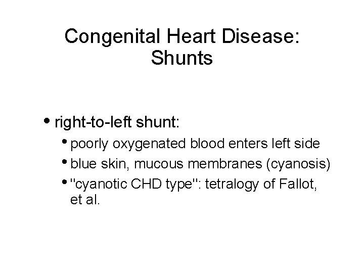 Congenital Heart Disease: Shunts • right-to-left shunt: • poorly oxygenated blood enters left side