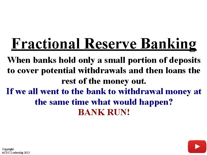 Fractional Reserve Banking When banks hold only a small portion of deposits to cover