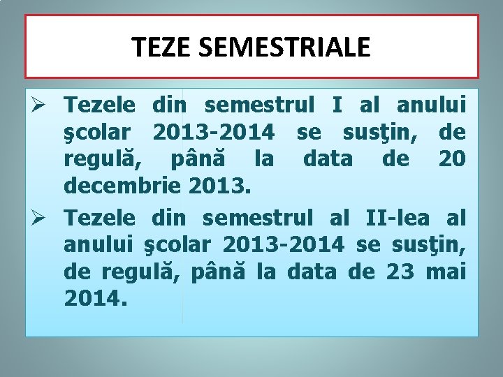 TEZE SEMESTRIALE Ø Tezele din semestrul I al anului şcolar 2013 -2014 se susţin,