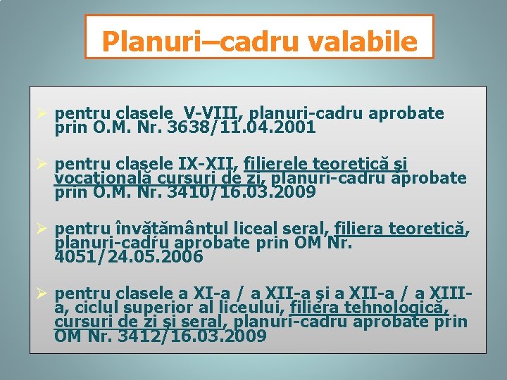 Planuri–cadru valabile Ø pentru clasele V-VIII, planuri-cadru aprobate prin O. M. Nr. 3638/11. 04.