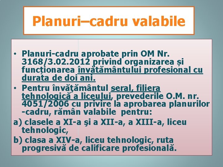 Planuri–cadru valabile • Planuri-cadru aprobate prin OM Nr. 3168/3. 02. 2012 privind organizarea și