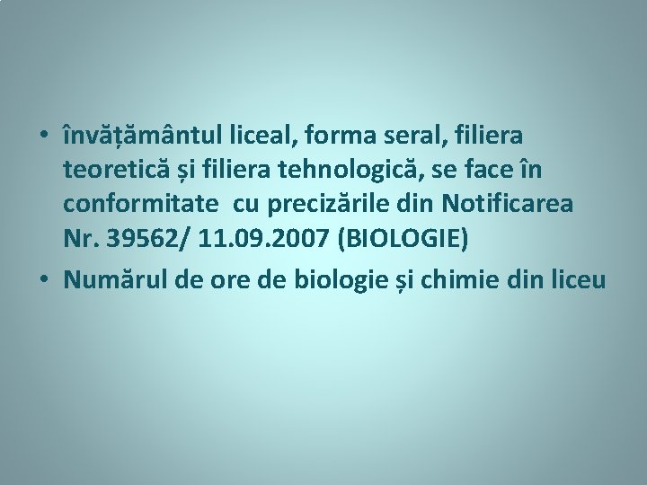  • învățământul liceal, forma seral, filiera teoretică și filiera tehnologică, se face în