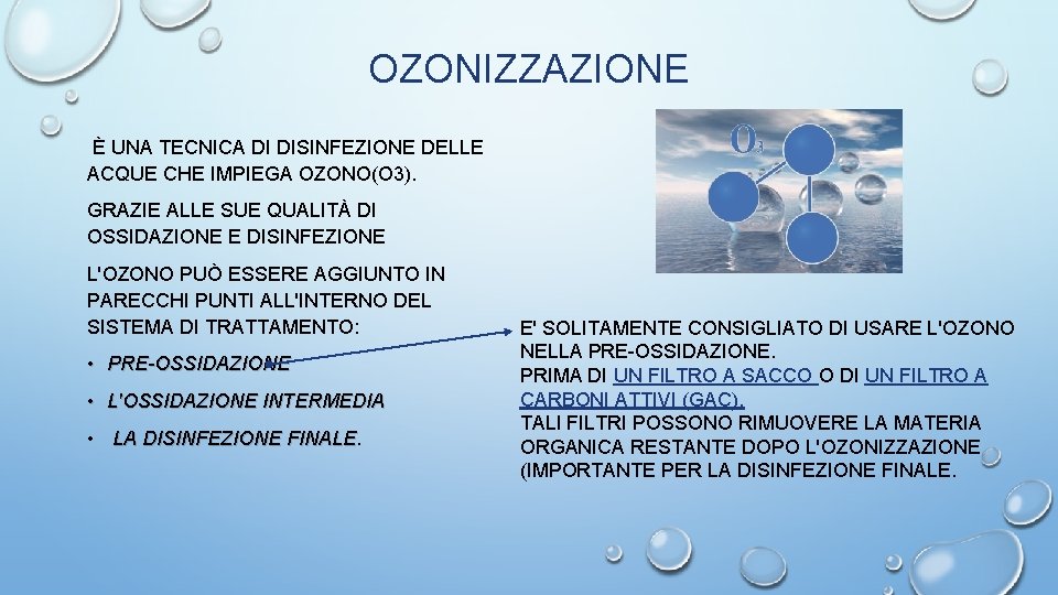OZONIZZAZIONE È UNA TECNICA DI DISINFEZIONE DELLE ACQUE CHE IMPIEGA OZONO(O 3). GRAZIE ALLE