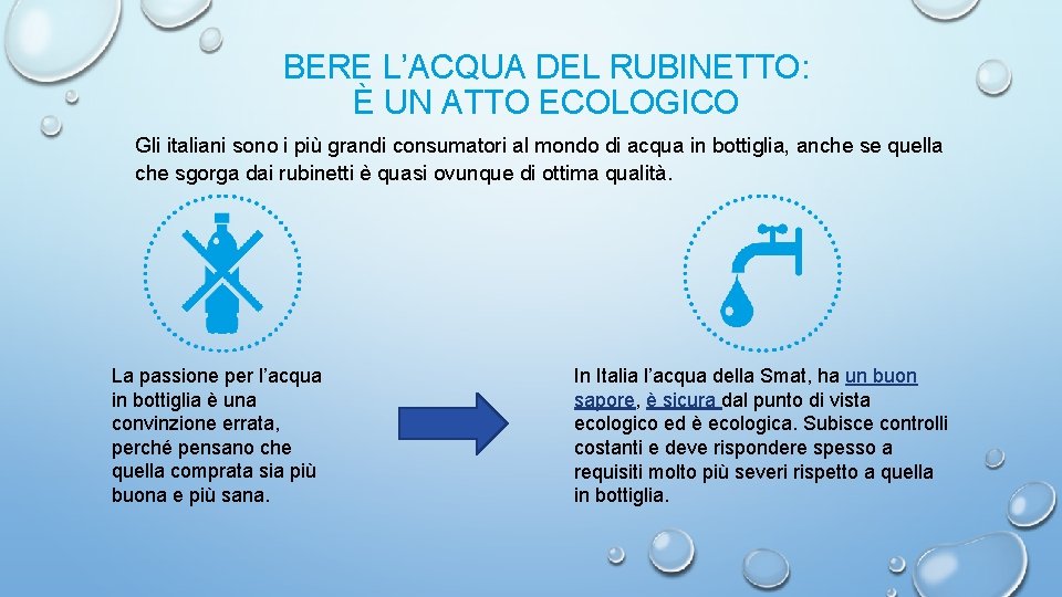 BERE L’ACQUA DEL RUBINETTO: È UN ATTO ECOLOGICO Gli italiani sono i più grandi