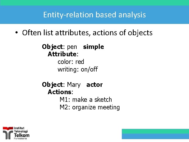 Entity-relation based analysis • Often list attributes, actions of objects Object: pen simple Attribute: