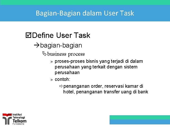 Bagian-Bagian dalam User Task þDefine User Task àbagian-bagian Äbusiness process » proses-proses bisnis yang