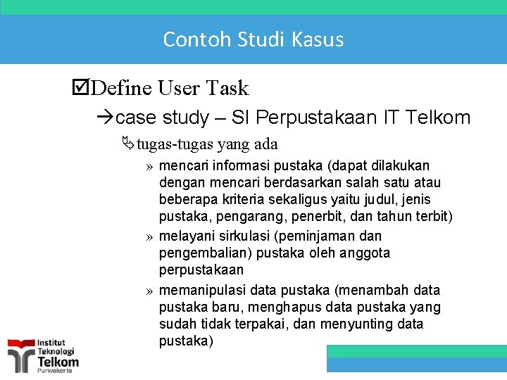 Contoh Studi Kasus þDefine User Task àcase study – SI Perpustakaan IT Telkom Ätugas-tugas