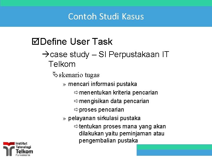 Contoh Studi Kasus þDefine User Task àcase study – SI Perpustakaan IT Telkom Äskenario