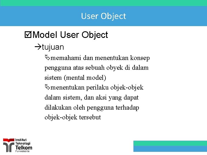 User Object þModel User Object àtujuan Ämemahami dan menentukan konsep pengguna atas sebuah obyek
