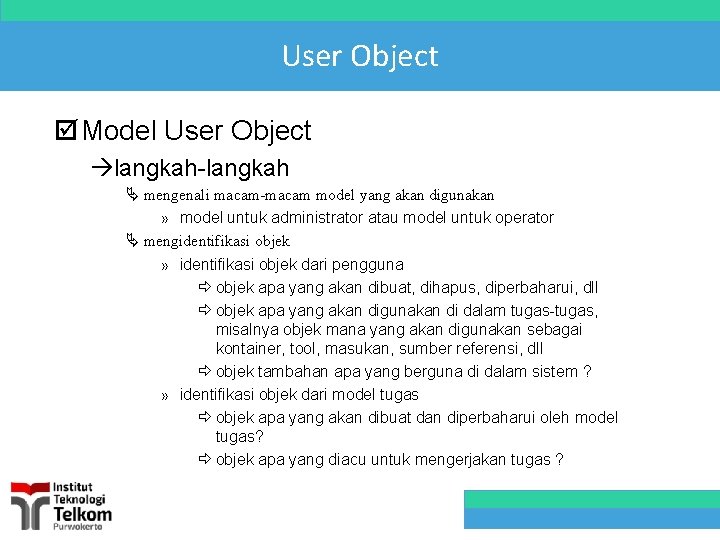 User Object þ Model User Object àlangkah-langkah Ä mengenali macam-macam model yang akan digunakan