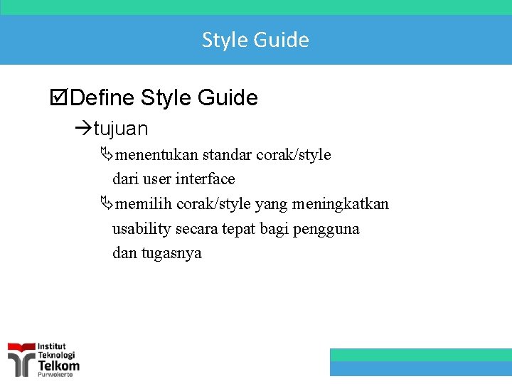 Style Guide þDefine Style Guide àtujuan Ämenentukan standar corak/style dari user interface Ämemilih corak/style