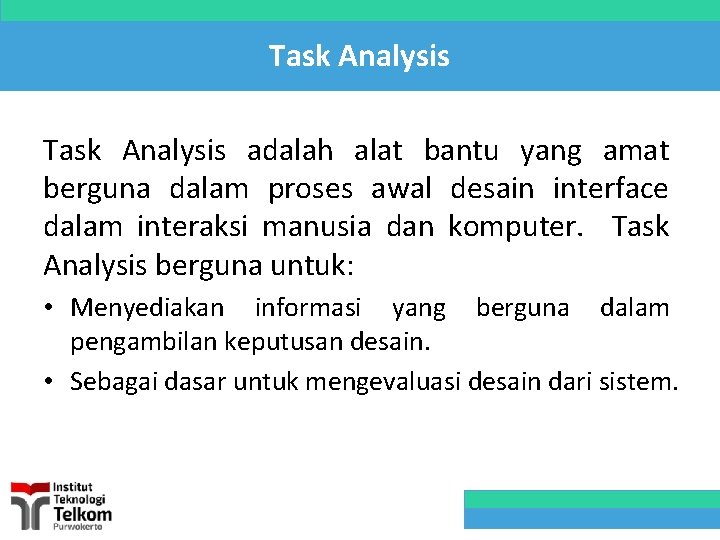 Task Analysis adalah alat bantu yang amat berguna dalam proses awal desain interface dalam