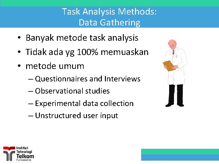Task Analysis Methods: Data Gathering • Banyak metode task analysis • Tidak ada yg