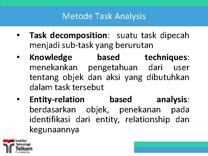 Metode Task Analysis • • • Task decomposition: suatu task dipecah menjadi sub-task yang