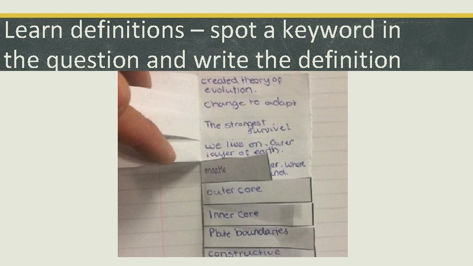 Learn definitions – spot a keyword in the question and write the definition 