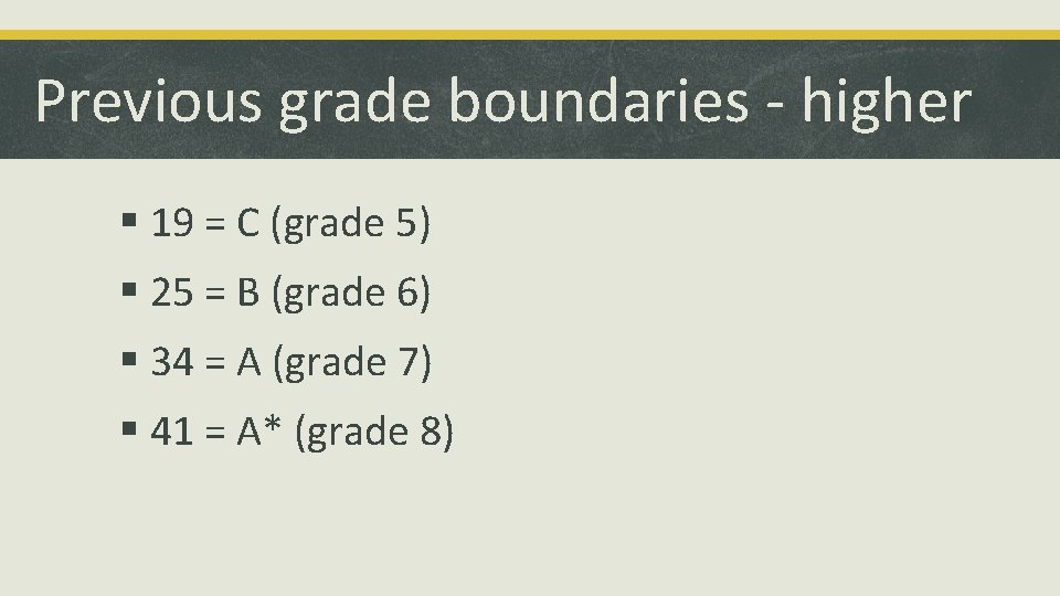 Previous grade boundaries - higher § 19 = C (grade 5) § 25 =