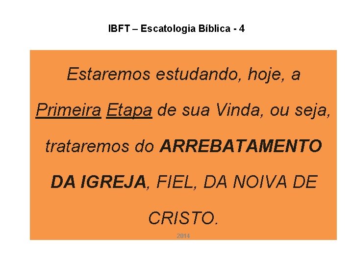 IBFT – Escatologia Bíblica - 4 Estaremos estudando, hoje, a Primeira Etapa de sua IBFT – Escatologia Bíblica - 4 Estaremos estudando, hoje, a Primeira Etapa de sua