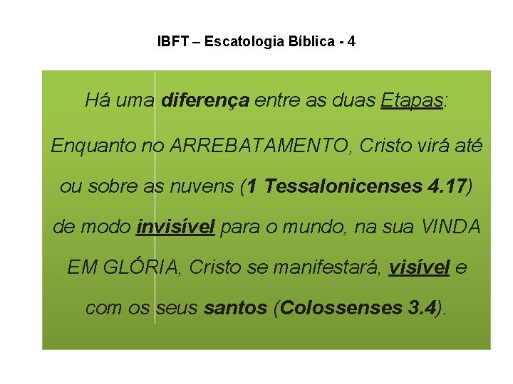 IBFT – Escatologia Bíblica - 4 Há uma diferença entre as duas Etapas: Enquanto IBFT – Escatologia Bíblica - 4 Há uma diferença entre as duas Etapas: Enquanto