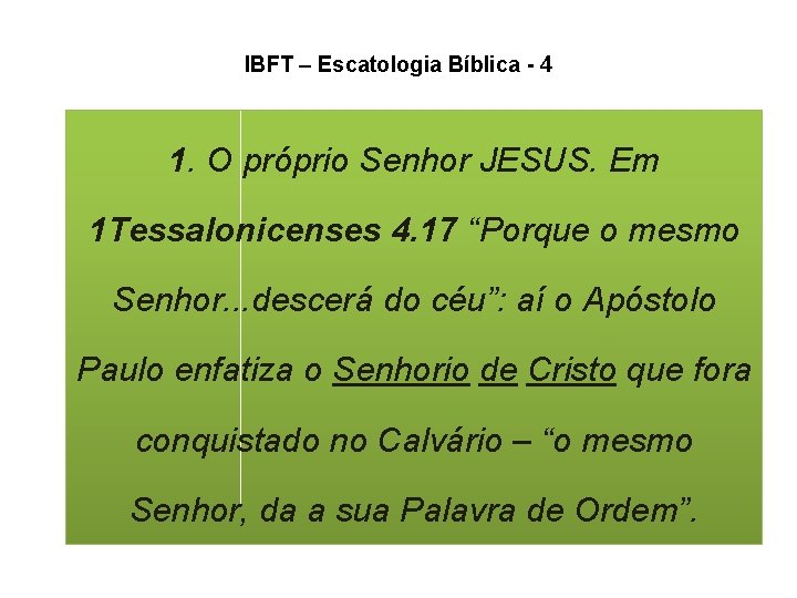 IBFT – Escatologia Bíblica - 4 1. O próprio Senhor JESUS. Em 1 Tessalonicenses IBFT – Escatologia Bíblica - 4 1. O próprio Senhor JESUS. Em 1 Tessalonicenses