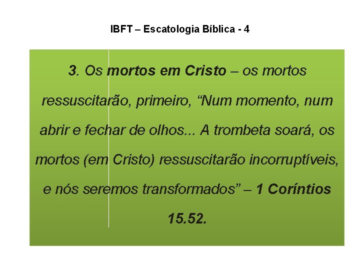 IBFT – Escatologia Bíblica - 4 3. Os mortos em Cristo – os mortos IBFT – Escatologia Bíblica - 4 3. Os mortos em Cristo – os mortos