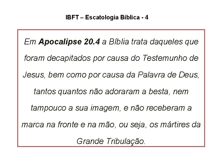 IBFT – Escatologia Bíblica - 4 Em Apocalipse 20. 4 a Bíblia trata daqueles IBFT – Escatologia Bíblica - 4 Em Apocalipse 20. 4 a Bíblia trata daqueles