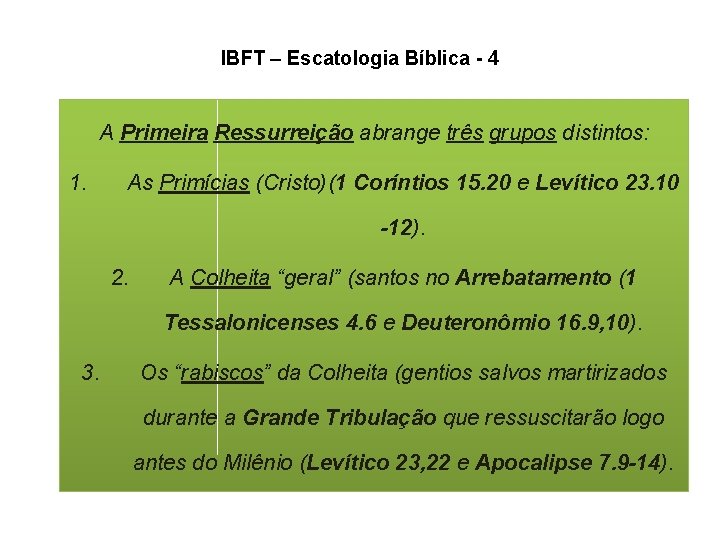 IBFT – Escatologia Bíblica - 4 A Primeira Ressurreição abrange três grupos distintos: 1. IBFT – Escatologia Bíblica - 4 A Primeira Ressurreição abrange três grupos distintos: 1.