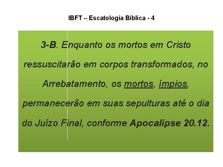 IBFT – Escatologia Bíblica - 4 3 -B. Enquanto os mortos em Cristo ressuscitarão IBFT – Escatologia Bíblica - 4 3 -B. Enquanto os mortos em Cristo ressuscitarão