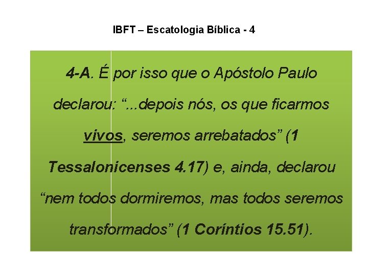IBFT – Escatologia Bíblica - 4 4 -A. É por isso que o Apóstolo IBFT – Escatologia Bíblica - 4 4 -A. É por isso que o Apóstolo