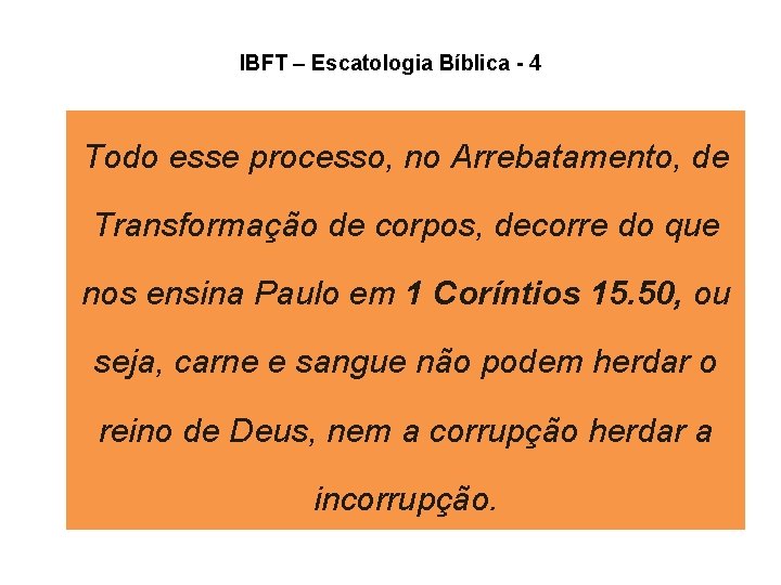 IBFT – Escatologia Bíblica - 4 Todo esse processo, no Arrebatamento, de Transformação de IBFT – Escatologia Bíblica - 4 Todo esse processo, no Arrebatamento, de Transformação de
