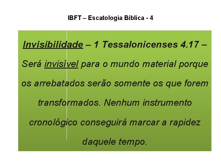 IBFT – Escatologia Bíblica - 4 Invisibilidade – 1 Tessalonicenses 4. 17 – Será IBFT – Escatologia Bíblica - 4 Invisibilidade – 1 Tessalonicenses 4. 17 – Será