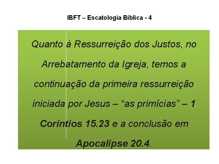 IBFT – Escatologia Bíblica - 4 Quanto à Ressurreição dos Justos, no Arrebatamento da IBFT – Escatologia Bíblica - 4 Quanto à Ressurreição dos Justos, no Arrebatamento da
