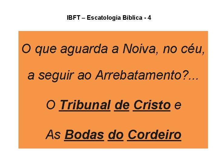 IBFT – Escatologia Bíblica - 4 O que aguarda a Noiva, no céu, a IBFT – Escatologia Bíblica - 4 O que aguarda a Noiva, no céu, a