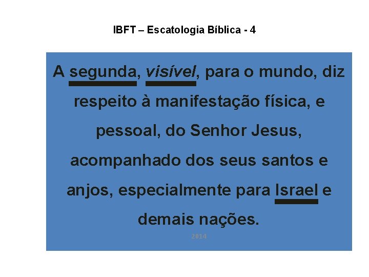 IBFT – Escatologia Bíblica - 4 A segunda, visível, para o mundo, diz respeito IBFT – Escatologia Bíblica - 4 A segunda, visível, para o mundo, diz respeito