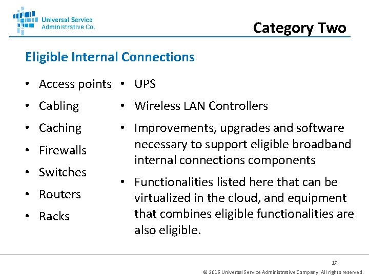 Category Two Eligible Internal Connections • Access points • UPS • Cabling • Wireless