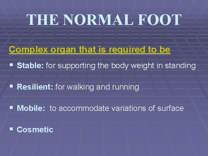 THE NORMAL FOOT Complex organ that is required to be § Stable: for supporting