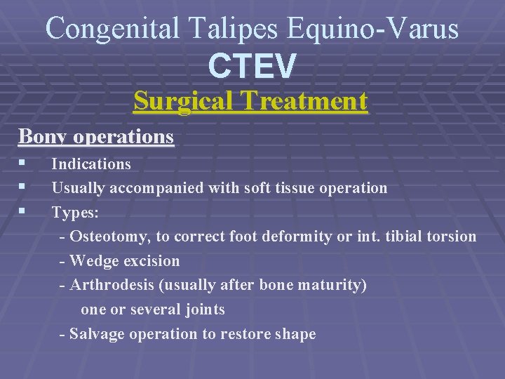 Congenital Talipes Equino-Varus CTEV Surgical Treatment Bony operations § § § Indications Usually accompanied