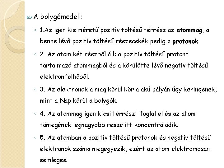  A bolygómodell: ◦ 1. Az igen kis méretű pozitív töltésű térrész az atommag,