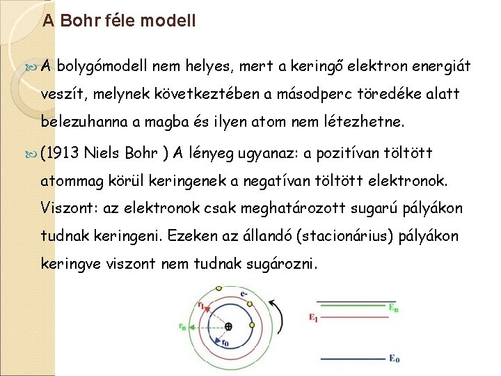 A Bohr féle modell A bolygómodell nem helyes, mert a keringő elektron energiát veszít,