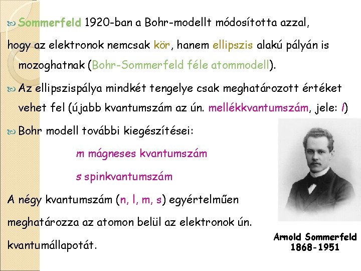  Sommerfeld 1920 -ban a Bohr-modellt módosította azzal, hogy az elektronok nemcsak kör, hanem