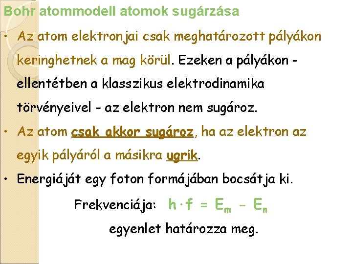 Bohr atommodell atomok sugárzása • Az atom elektronjai csak meghatározott pályákon keringhetnek a mag