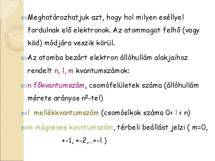  Meghatározhatjuk azt, hogy hol milyen eséllyel fordulnak elő elektronok. Az atommagot felhő (vagy