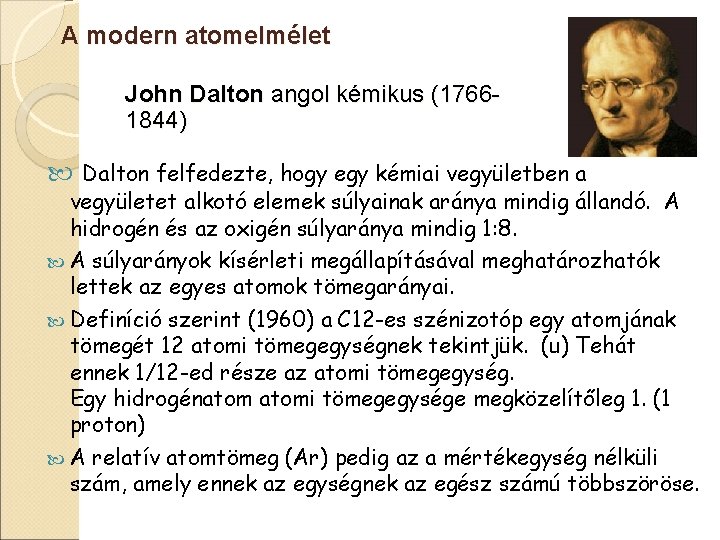 A modern atomelmélet John Dalton angol kémikus (17661844) Dalton felfedezte, hogy egy kémiai vegyületben
