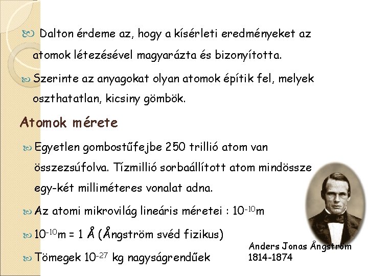  Dalton érdeme az, hogy a kísérleti eredményeket az atomok létezésével magyarázta és bizonyította.