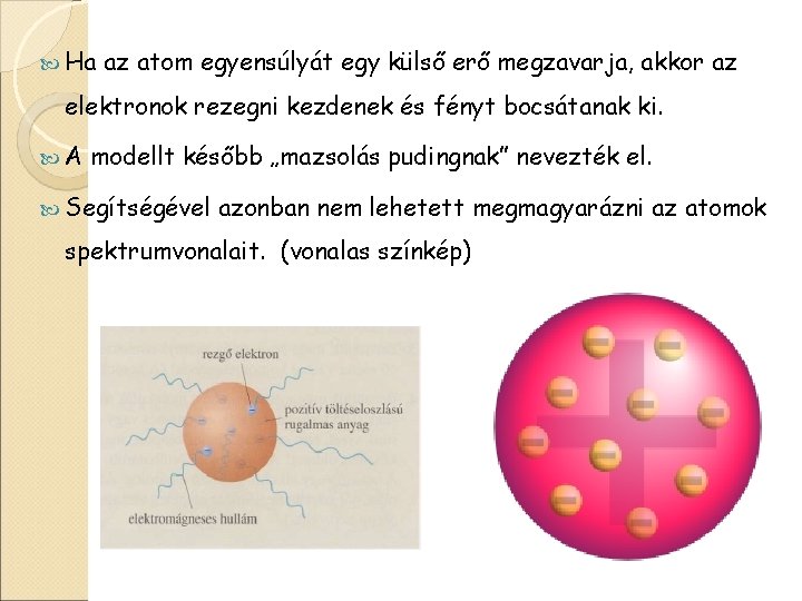  Ha az atom egyensúlyát egy külső erő megzavarja, akkor az elektronok rezegni kezdenek