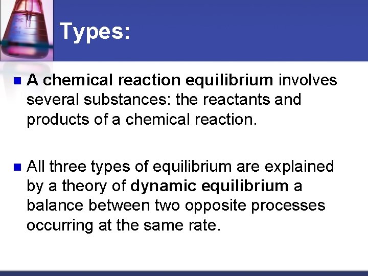 Types: n A chemical reaction equilibrium involves several substances: the reactants and products of