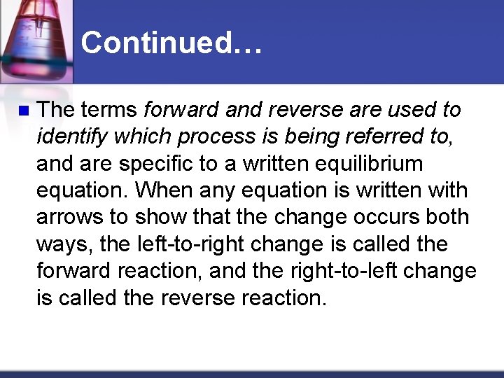 Continued… n The terms forward and reverse are used to identify which process is